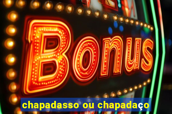 chapadasso ou chapadaço